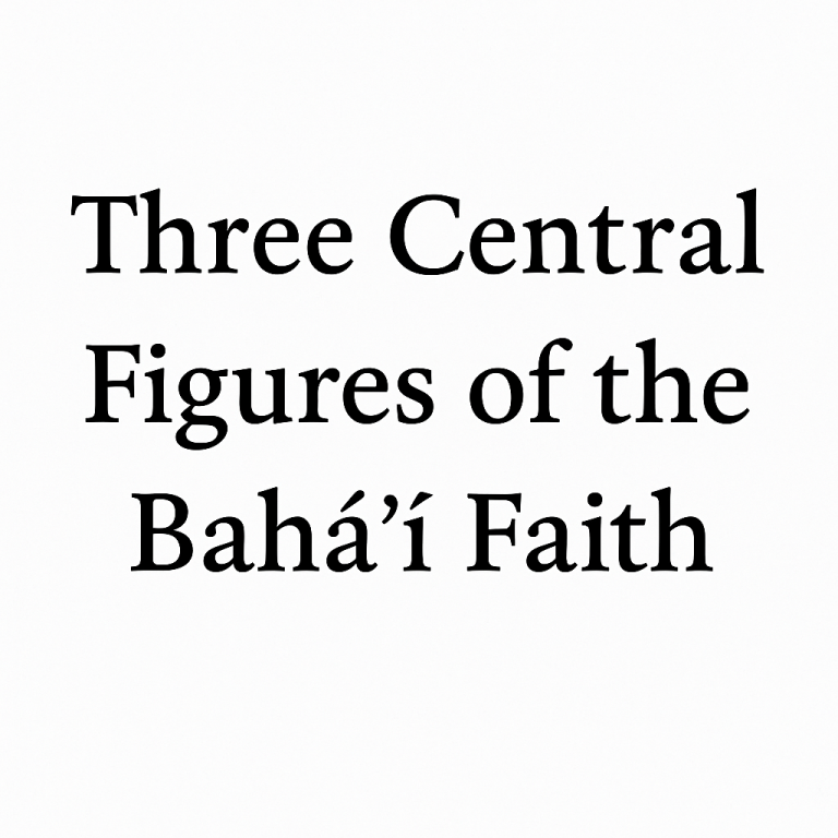 Who Are the Three Guiding Figures of the Bahai Faith?